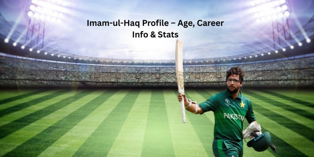 Imam-ul-Haq Profile – Age, Career Info & Stats