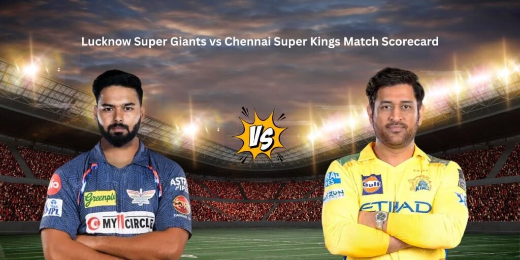 Lucknow Super Giants vs Chennai Super Kings Match Scorecard