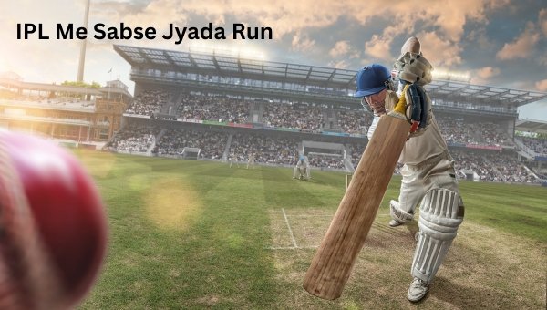 IPL Me Sabse Jyada Run