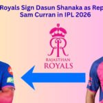 Rajasthan Royals Sign Dasun Shanaka as Replacement for Sam Curran in IPL 2026